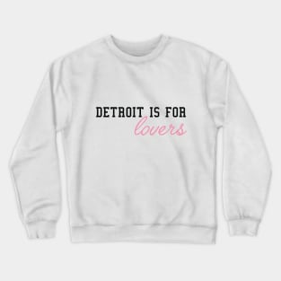 Detroit is for Lovers II Crewneck Sweatshirt